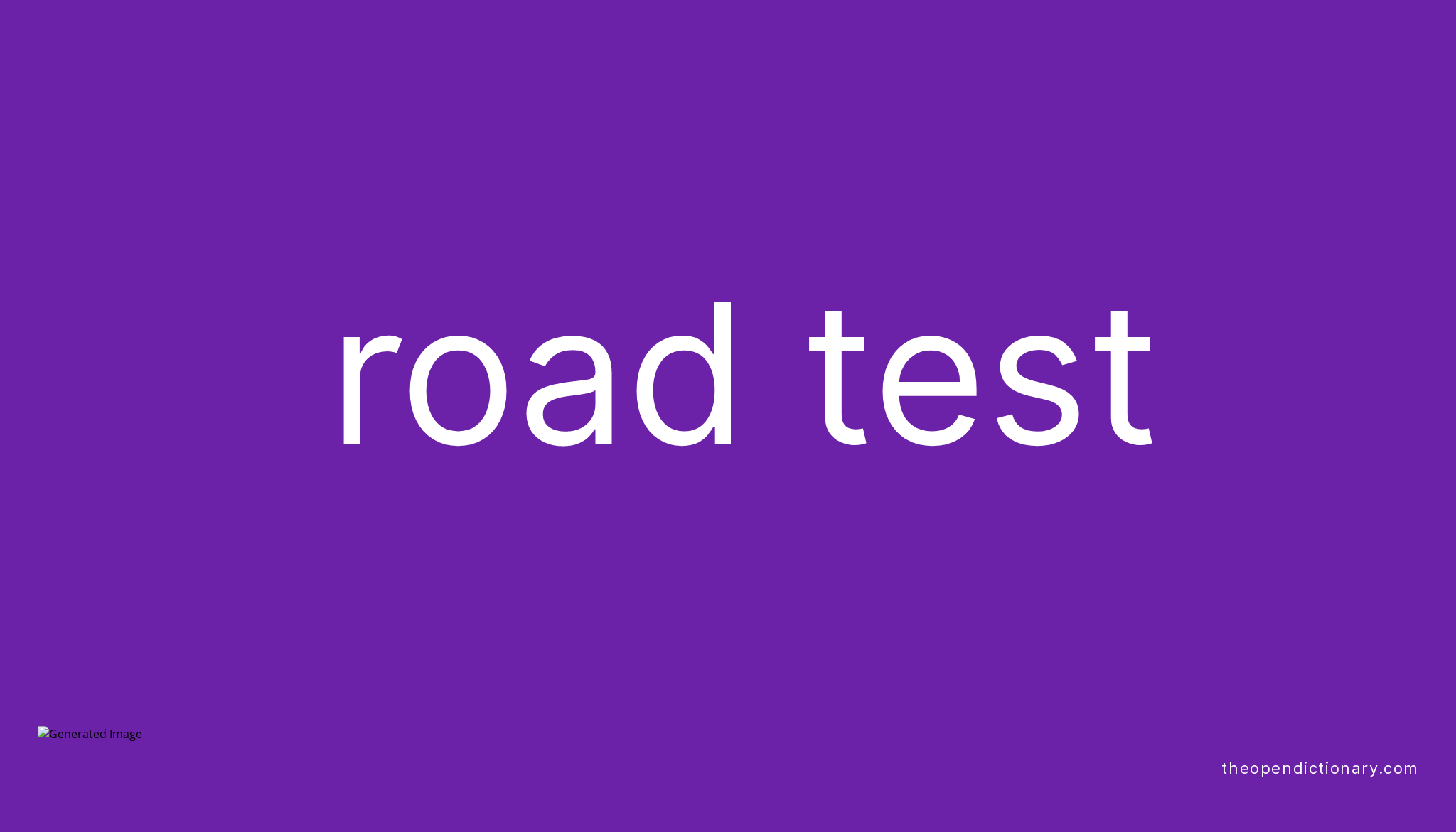 Road test Meaning of Road test Definition of Road test Example of